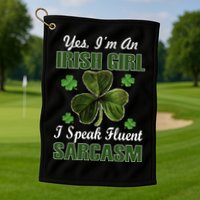 I'm An Irish Girl I Speak Fluent Sarcasm Golf Towel