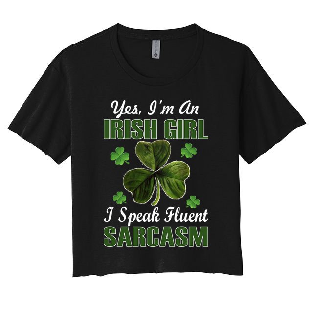 I'm An Irish Girl I Speak Fluent Sarcasm Crop Top