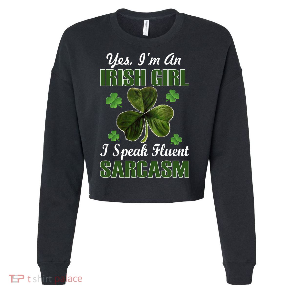 I'm An Irish Girl I Speak Fluent Sarcasm Cropped Pullover Crew