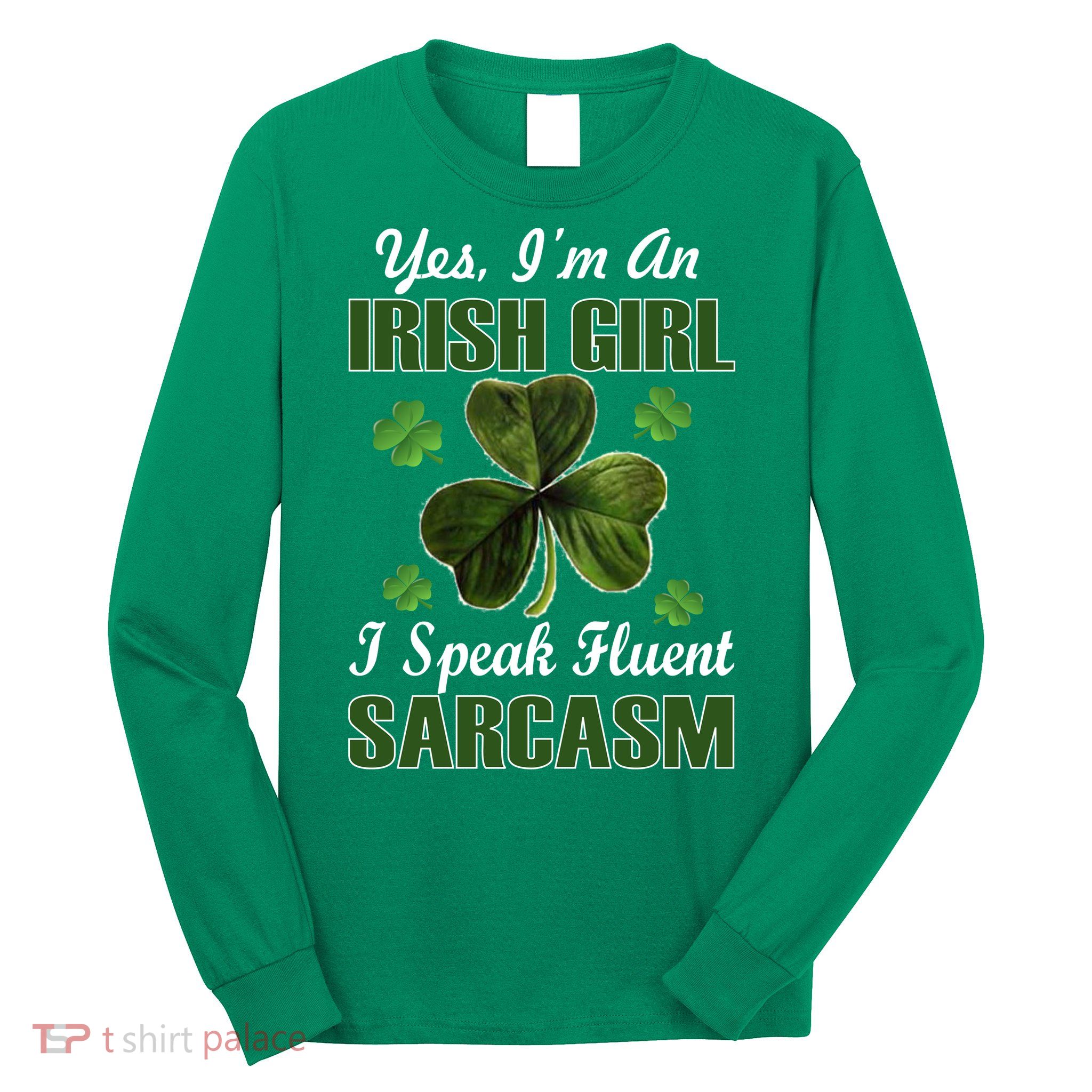 I'm An Irish Girl I Speak Fluent Sarcasm Long Sleeve Shirt