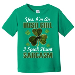 I'm An Irish Girl I Speak Fluent Sarcasm Toddler T-Shirt