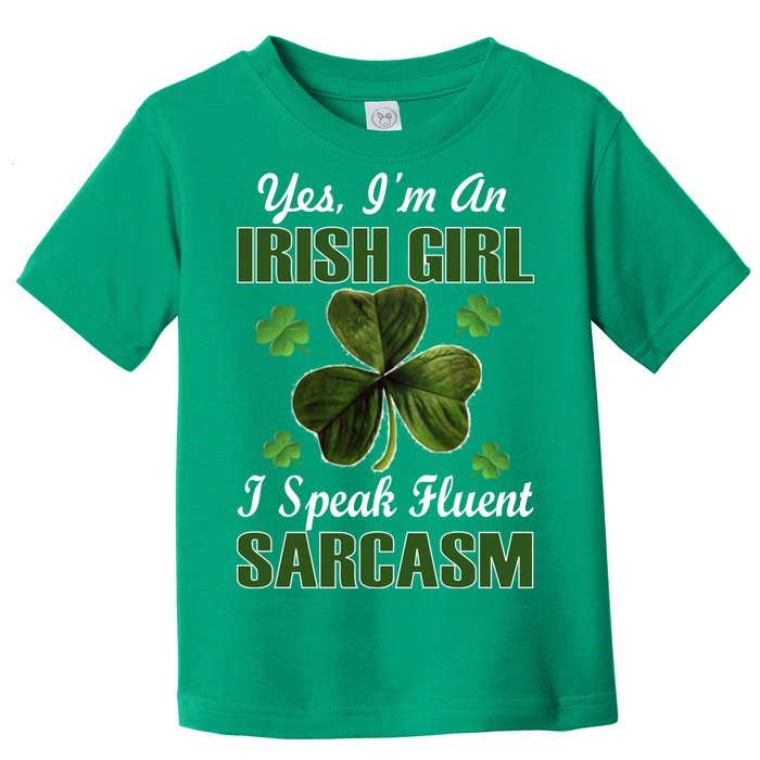 I'm An Irish Girl I Speak Fluent Sarcasm Toddler T-Shirt