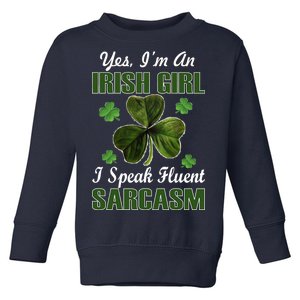 I'm An Irish Girl I Speak Fluent Sarcasm Toddler Sweatshirt