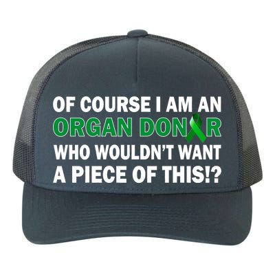 I'm An Organ Donor Who Wouldn't Want A Piece of This  Yupoong Adult 5-Panel Trucker Hat