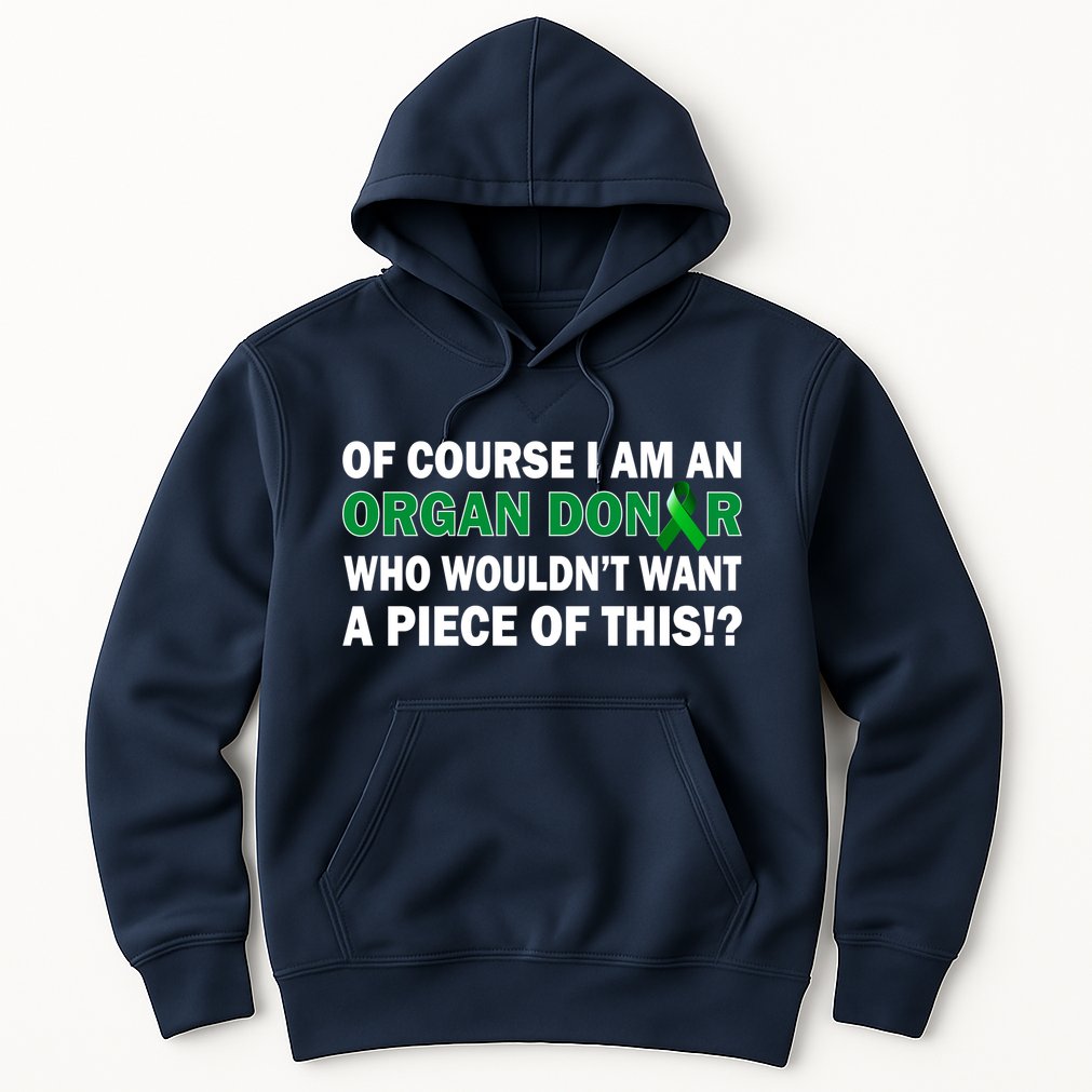 I'm An Organ Donor Who Wouldn't Want A Piece of This  Hoodie