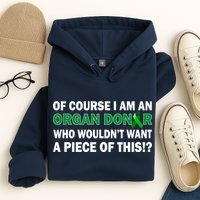 I'm An Organ Donor Who Wouldn't Want A Piece of This  Hoodie