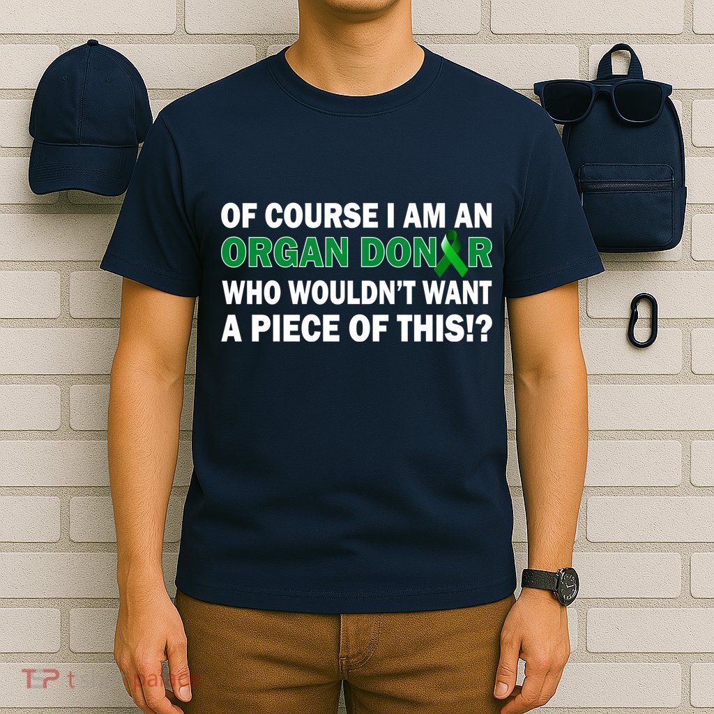 I'm An Organ Donor Who Wouldn't Want A Piece of This  T-Shirt