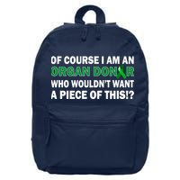 I'm An Organ Donor Who Wouldn't Want A Piece of This  16 in Basic Backpack