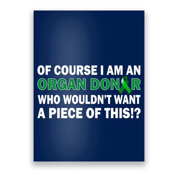 I'm An Organ Donor Who Wouldn't Want A Piece of This  Poster