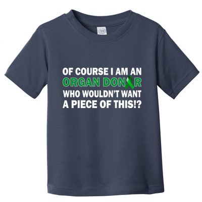 I'm An Organ Donor Who Wouldn't Want A Piece of This  Toddler T-Shirt