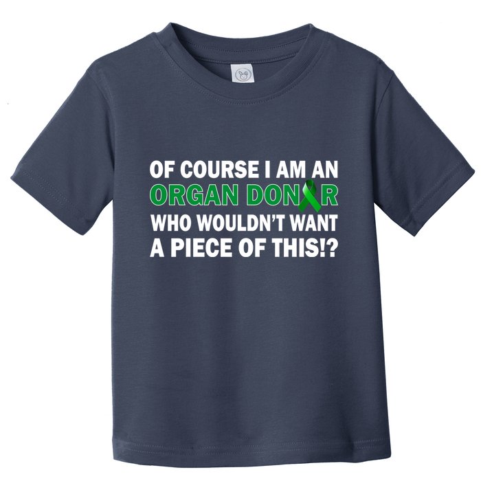 I'm An Organ Donor Who Wouldn't Want A Piece of This  Toddler T-Shirt