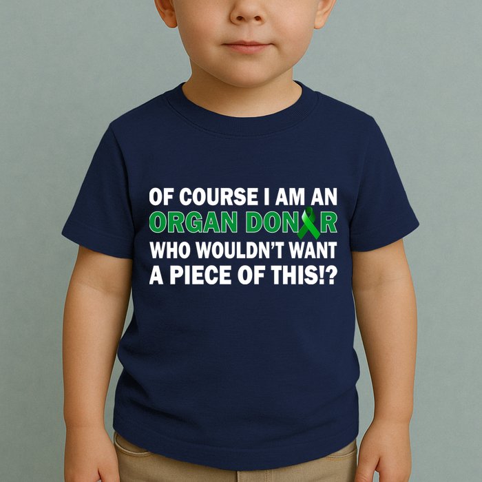 I'm An Organ Donor Who Wouldn't Want A Piece of This  Toddler T-Shirt