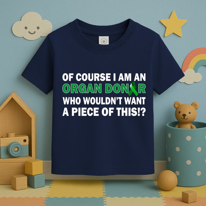 I'm An Organ Donor Who Wouldn't Want A Piece of This  Toddler T-Shirt