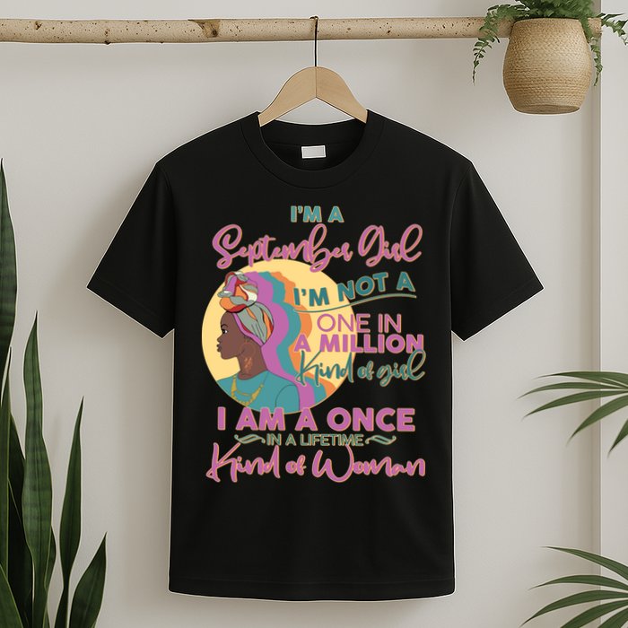 I'm An September Girl A Once In A Lifetime Woman T-Shirt