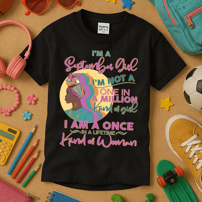 I'm An September Girl A Once In A Lifetime Woman Kids T-Shirt