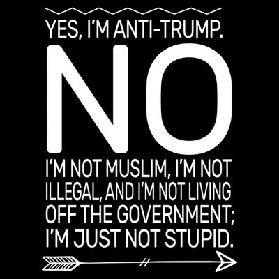 I'm Anti Trump Not Stupid T-Shirt