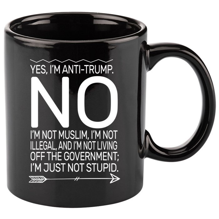 I'm Anti Trump Not Stupid 11oz C Handle Ceramic Mug