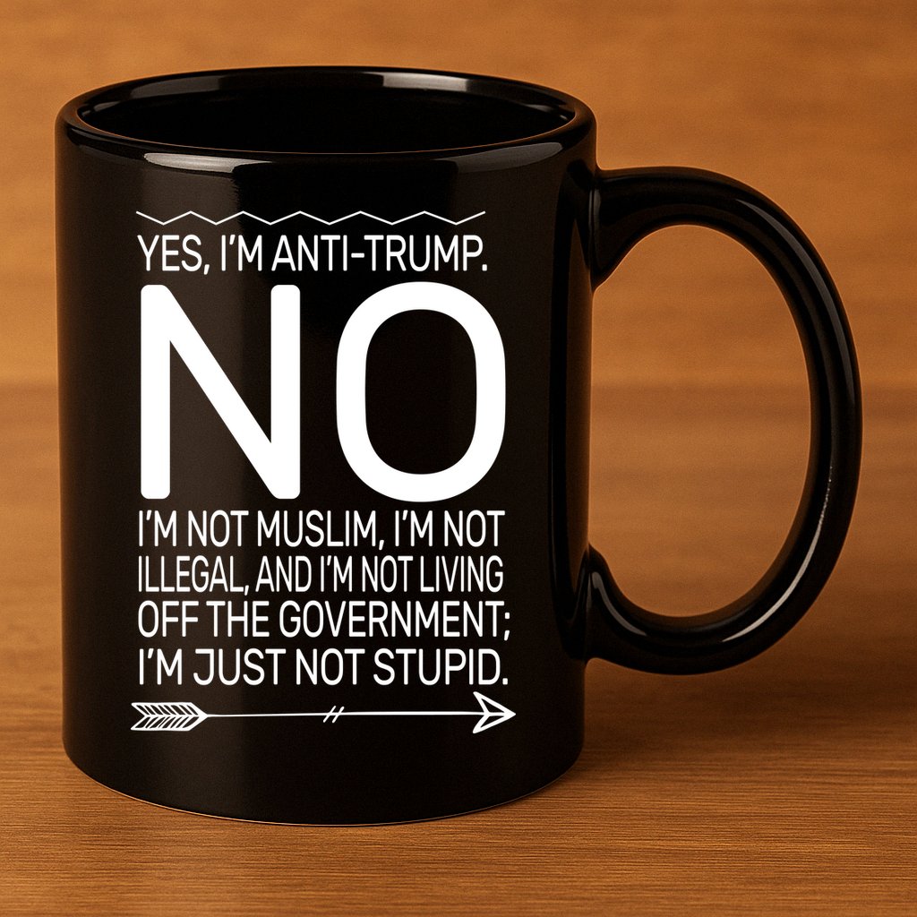 I'm Anti Trump Not Stupid 11oz C Handle Ceramic Mug