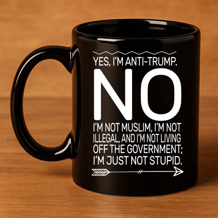 I'm Anti Trump Not Stupid 11oz C Handle Ceramic Mug