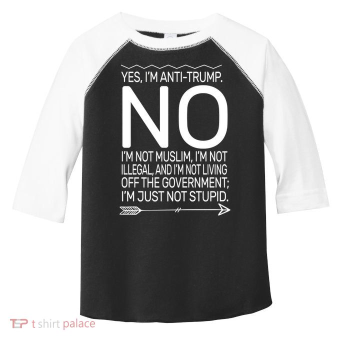 I'm Anti Trump Not Stupid Toddler Fine Jersey T-Shirt