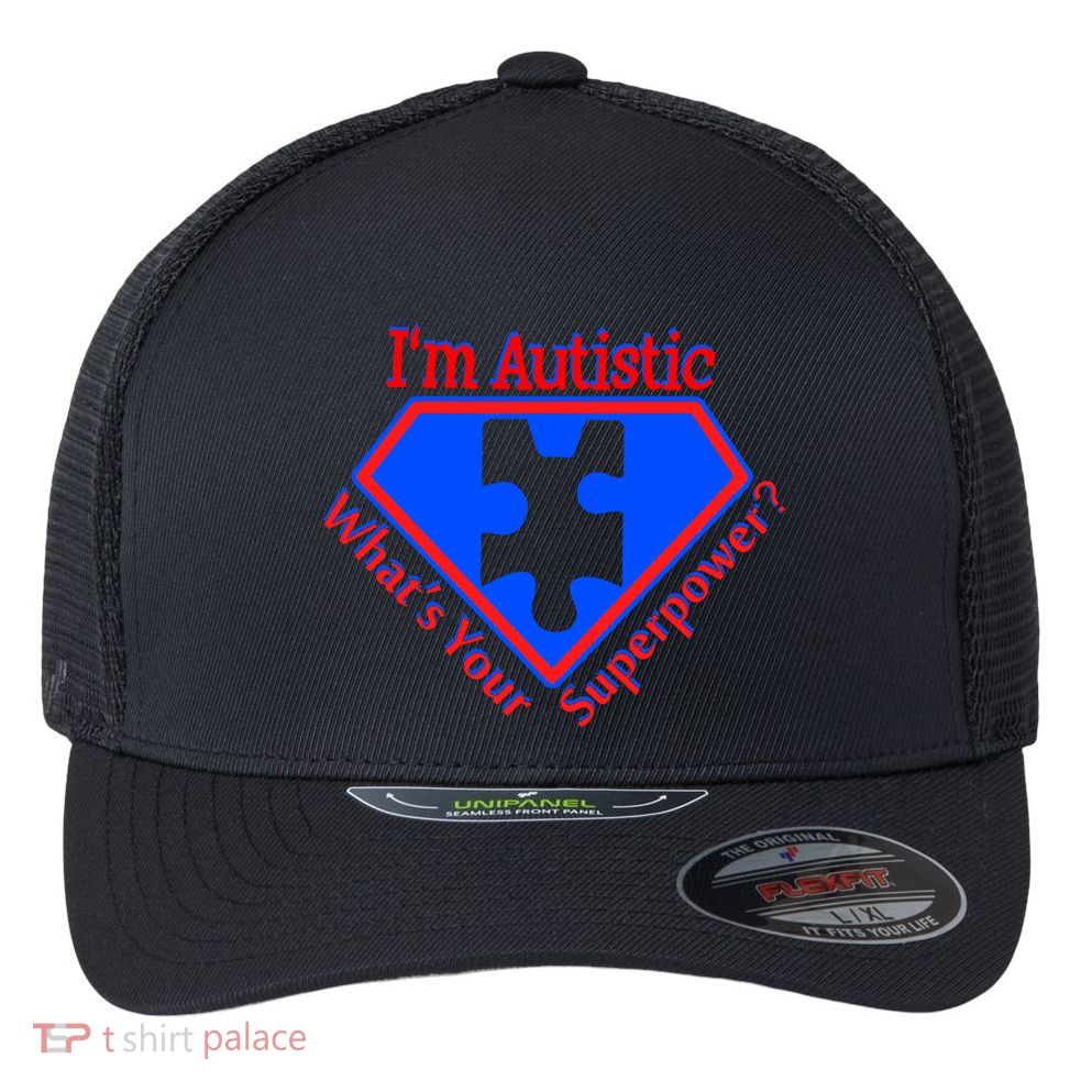 I'm Autistic What's Your Super Power Flexfit Unipanel Trucker Cap