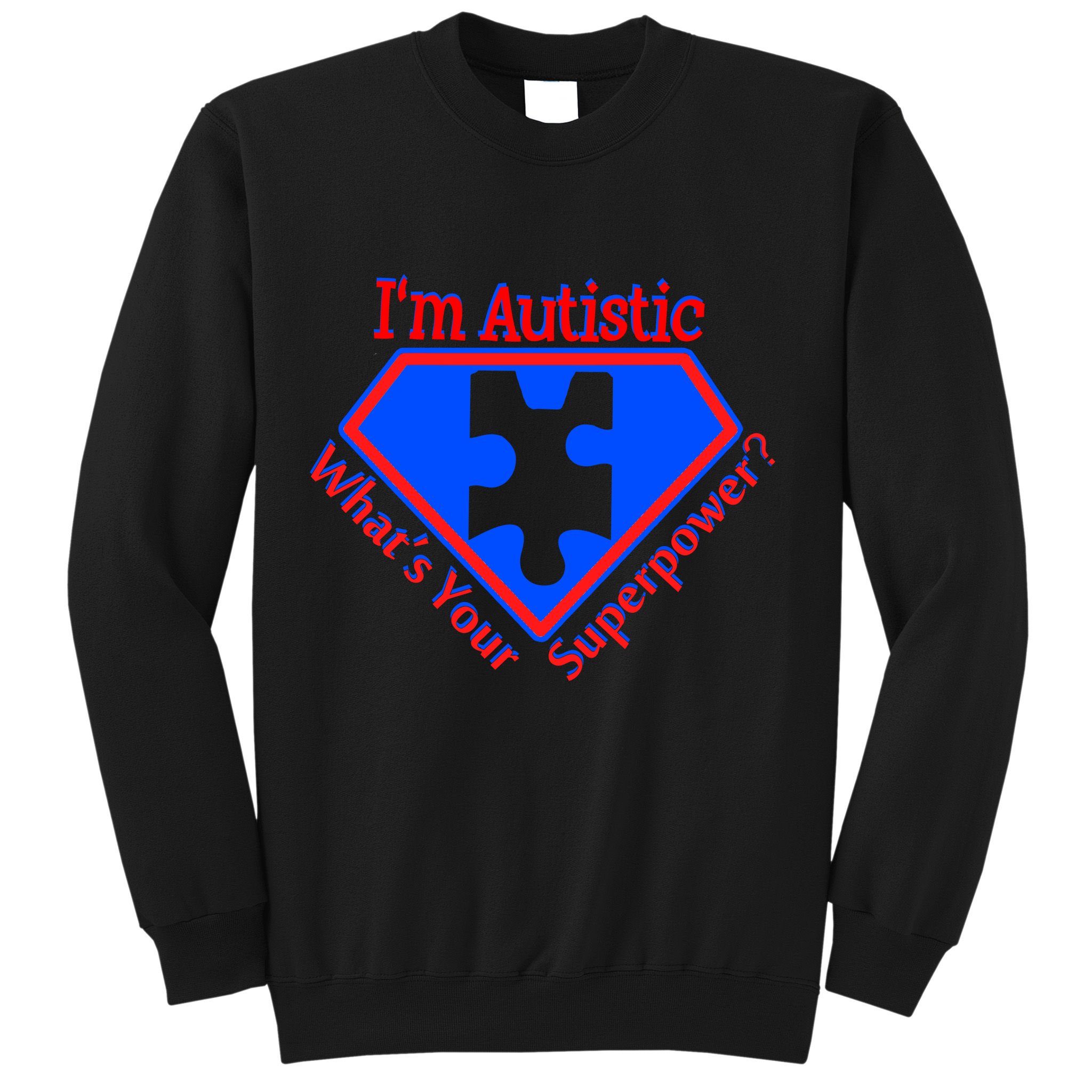 I'm Autistic What's Your Super Power Sweatshirt