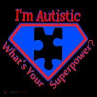 I'm Autistic What's Your Super Power T-Shirt
