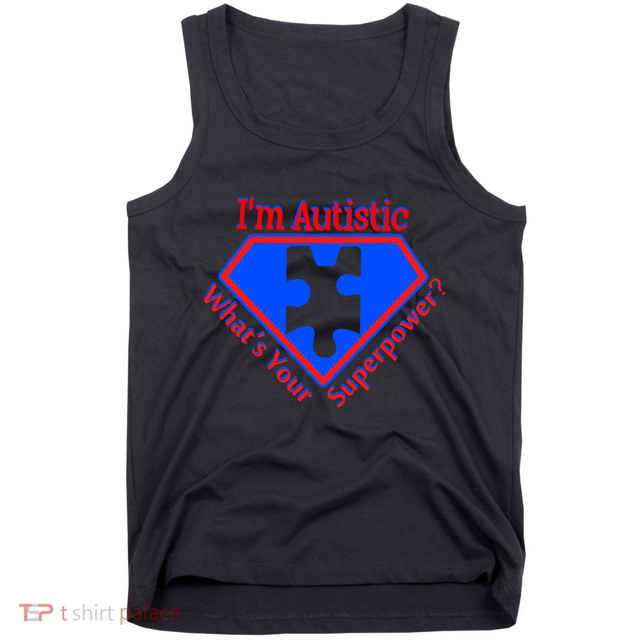 I'm Autistic What's Your Super Power Tank Top