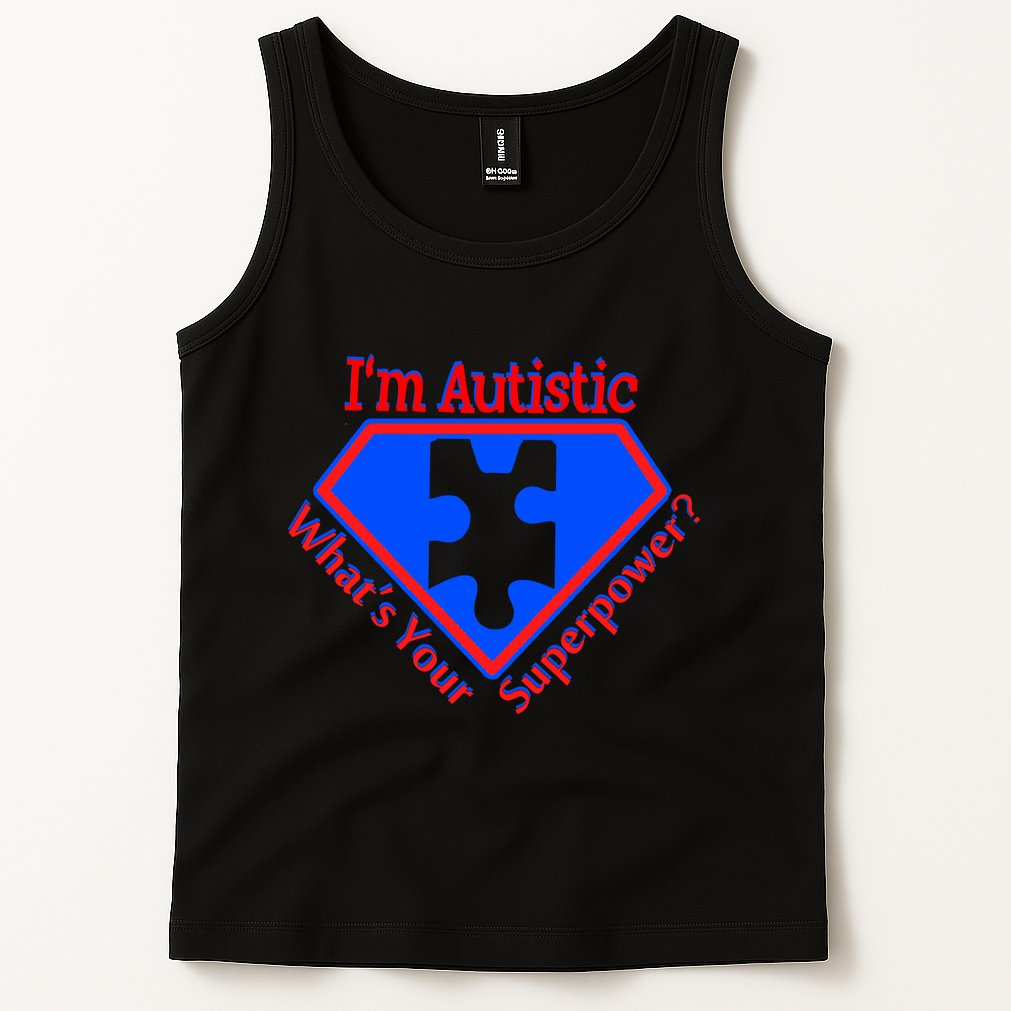 I'm Autistic What's Your Super Power Tank Top