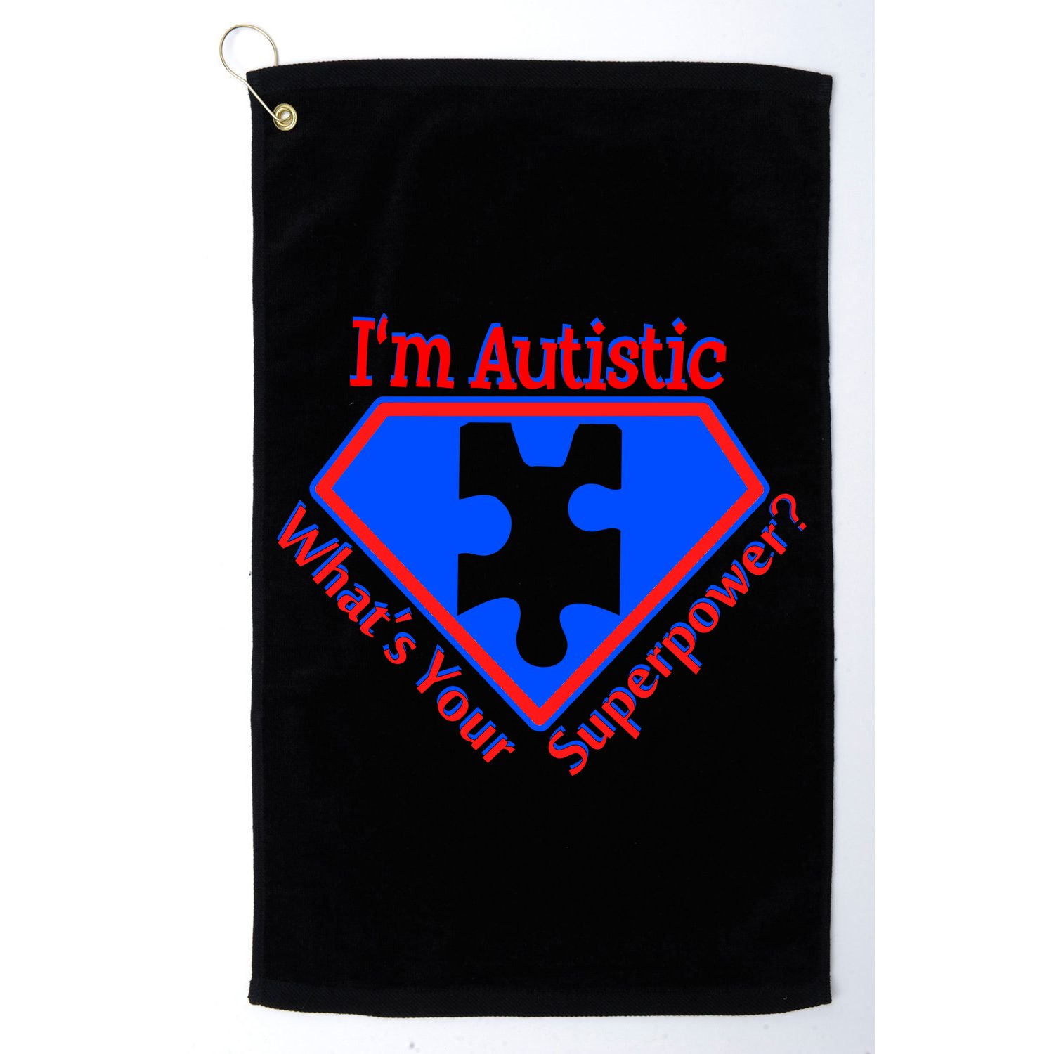 I'm Autistic What's Your Super Power Golf Towel