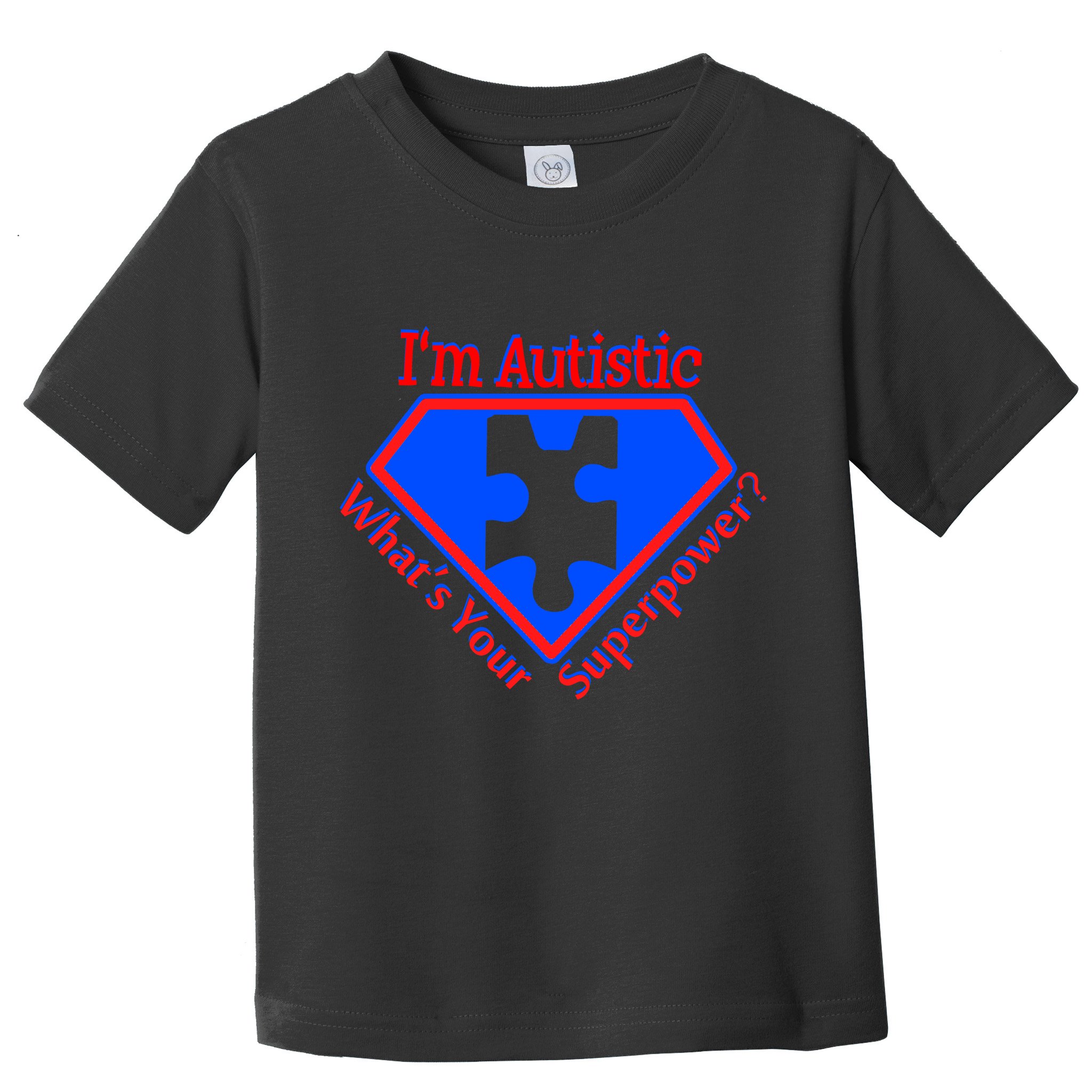 I'm Autistic What's Your Super Power Toddler T-Shirt