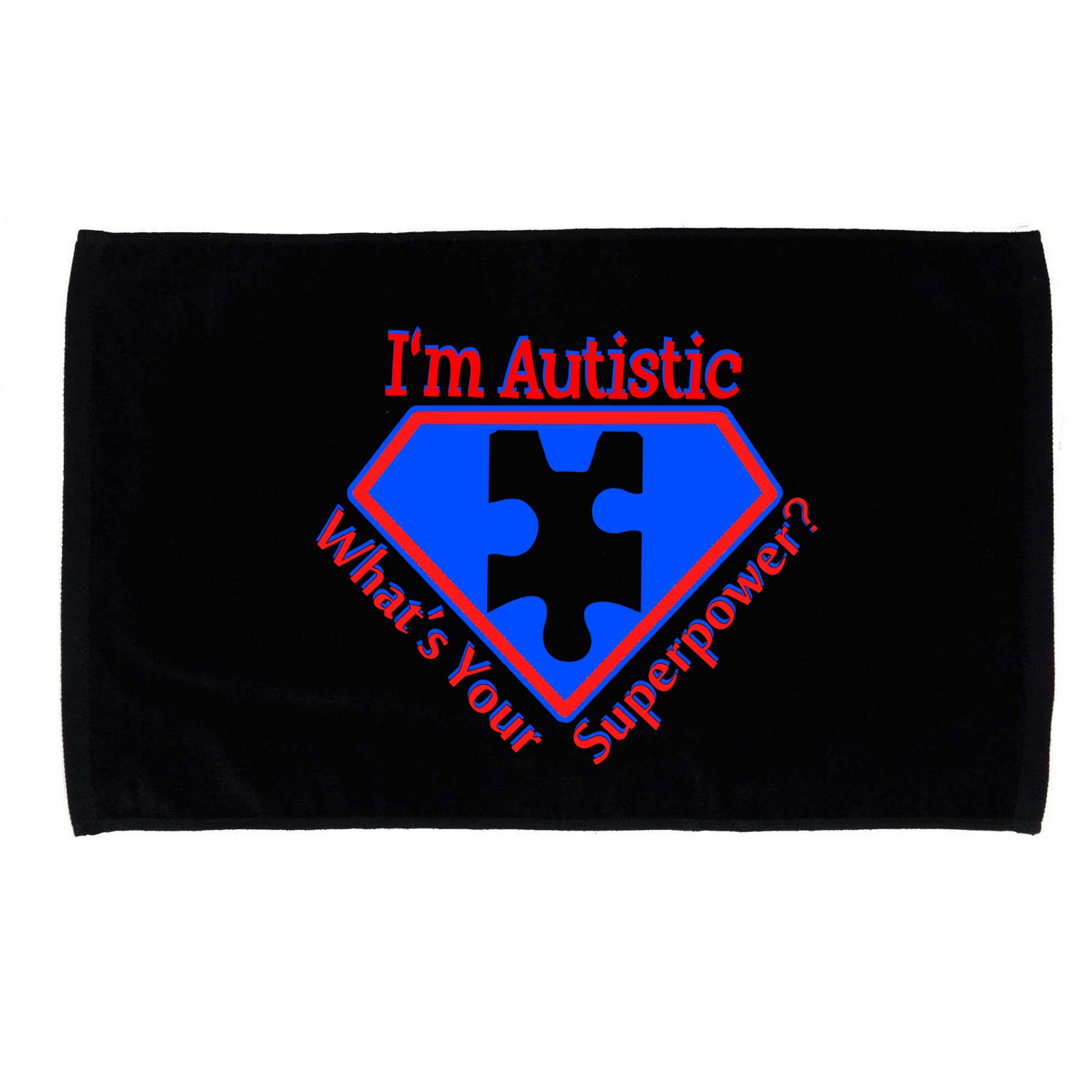 I'm Autistic What's Your Super Power Microfiber Hand Towel