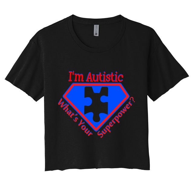 I'm Autistic What's Your Super Power Crop Top