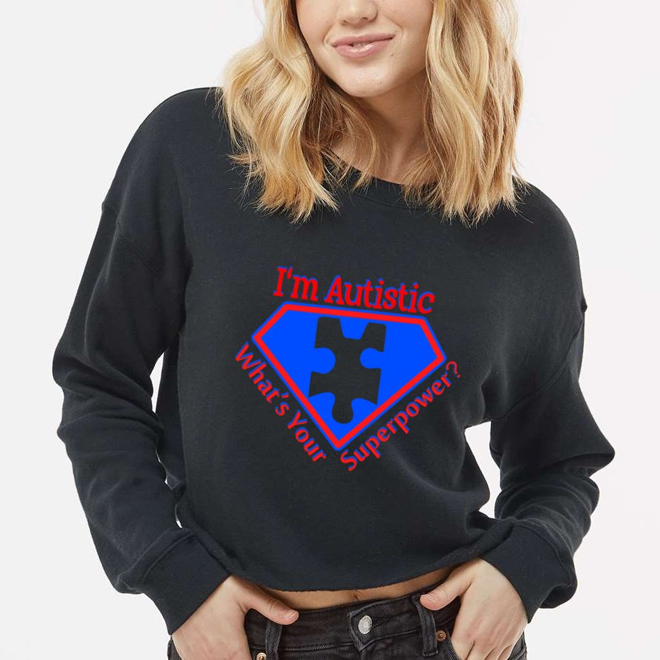I'm Autistic What's Your Super Power Cropped Pullover Crew