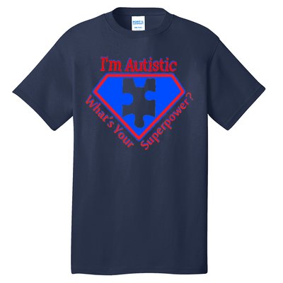 I'm Autistic What's Your Super Power Tall T-Shirt