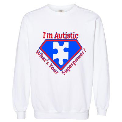 I'm Autistic What's Your Super Power Garment-Dyed Sweatshirt