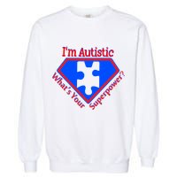 I'm Autistic What's Your Super Power Garment-Dyed Sweatshirt