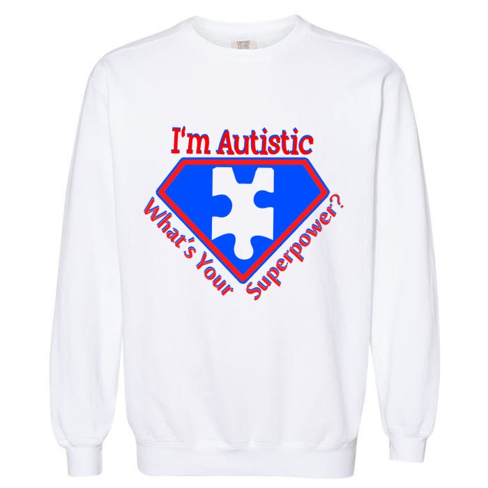 I'm Autistic What's Your Super Power Garment-Dyed Sweatshirt