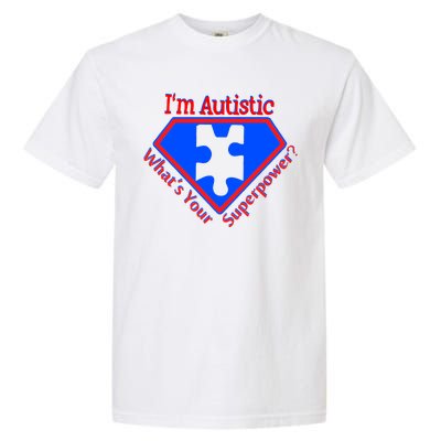 I'm Autistic What's Your Super Power Garment-Dyed Heavyweight T-Shirt