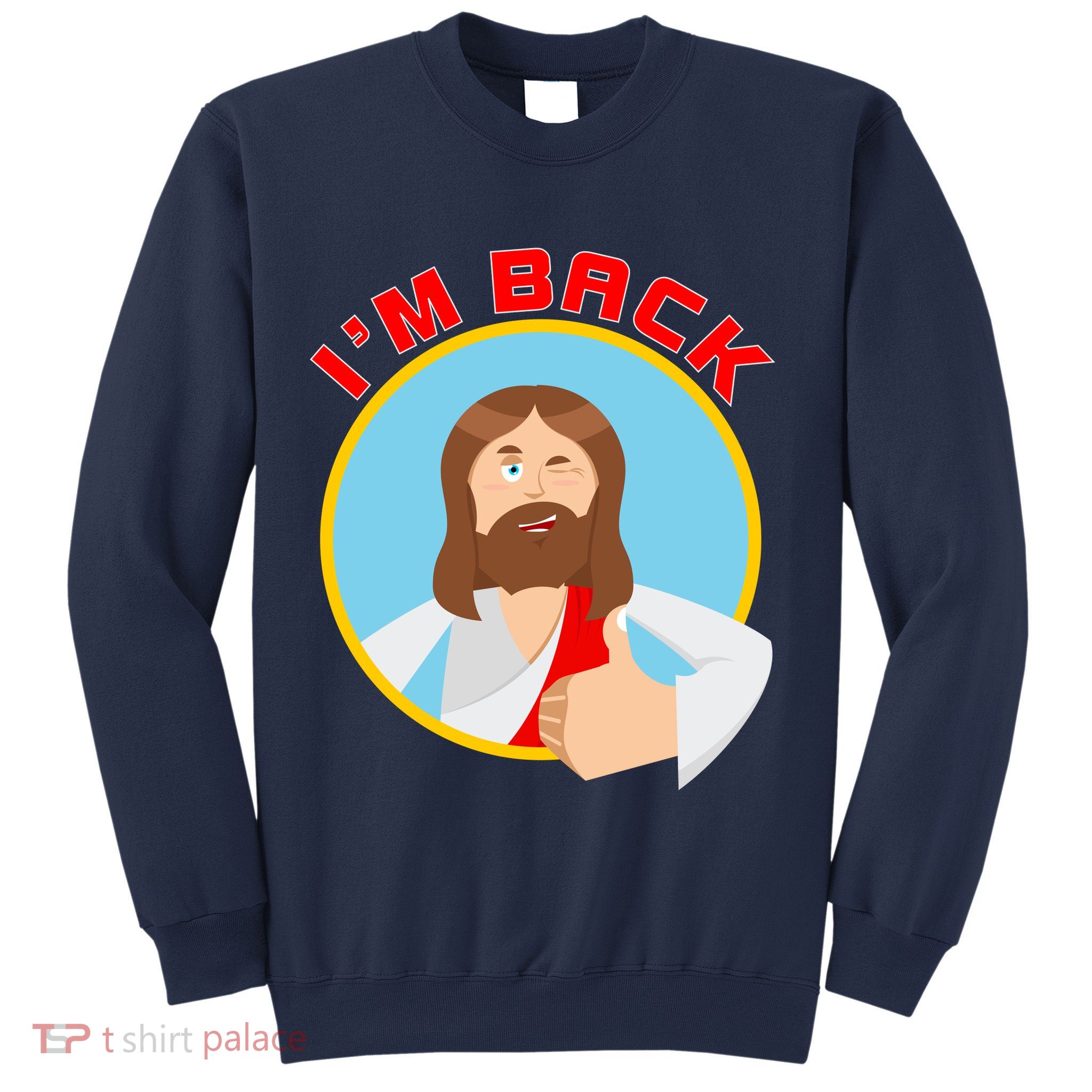 I'm Back Funny Easter Jesus He is Risen Sweatshirt