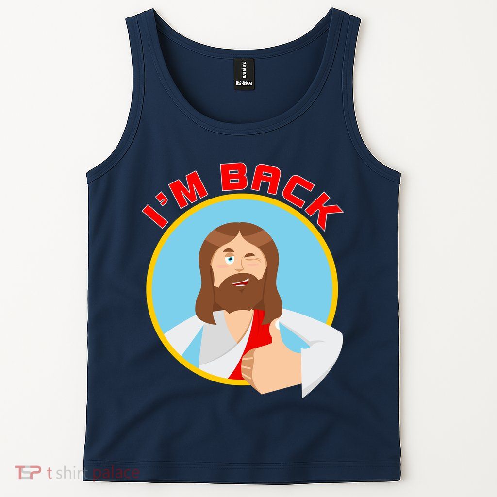 I'm Back Funny Easter Jesus He is Risen Tank Top