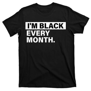 I'm Black Every Month T-Shirt