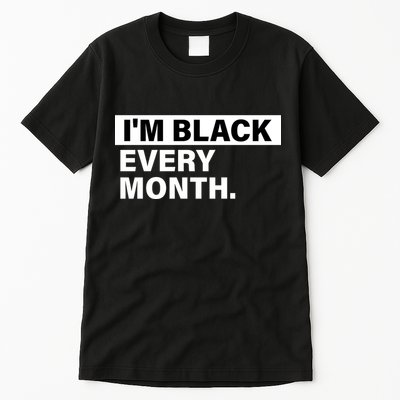 I'm Black Every Month Tall T-Shirt