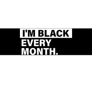 I'm Black Every Month Bumper Sticker