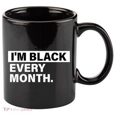 I'm Black Every Month 11oz C Handle Ceramic Mug