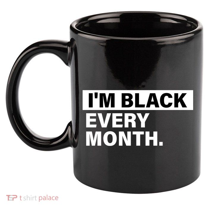 I'm Black Every Month 11oz C Handle Ceramic Mug