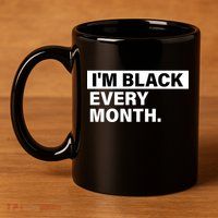 I'm Black Every Month 11oz C Handle Ceramic Mug