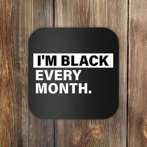 I'm Black Every Month Coaster