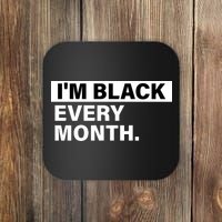 I'm Black Every Month Coaster