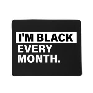 I'm Black Every Month Mousepad